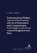 Institutional and Welfare Aspects of the Provision and Use of Information and Communication Technologies in the Rural Areas of Bangladesh and Peru