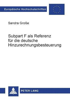 Sandra Große - Subpart F als Referenz fuer die deutsche Hinzurechnungsbesteuerung, Häftad. Tillgänglighet: Lägg i varukorg