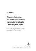 Eine Architektur Fuer Individualisierte Computergestuetzte Lernumgebungen