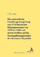 Schwedische Familiengesetzgebung Von 1734 Bis Zu Den Reformgesetzen Von 1915 Bis 1920 Und Deren Einfluss Auf Die Gesetzgebungsprojekte Der Weimarer Republik