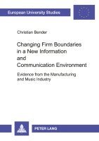 Christian J. Bender - Changing Firm Boundaries in a New Information and Communication Environment, Häftad