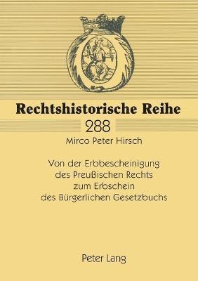 Mirco Peter Hirsch - Von der Erbbescheinigung des Preußischen Rechts zum Erbschein des Buergerlichen Gesetzbuchs, Häftad