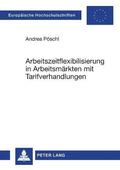 Arbeitszeitflexibilisierung in Arbeitsmaerkten mit Tarifverhandlungen