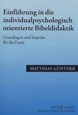 Matthias Günther - Einfuehrung in Die Individualpsychologisch Orientierte Bibeldidaktik, Häftad. Tillgänglighet: Tillfälligt slut