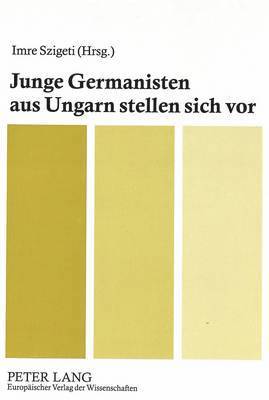 Imre Szigeti - Junge Germanisten Aus Ungarn Stellen Sich VOR, Häftad
