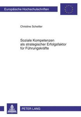 Christine Scheitler - Soziale Kompetenzen ALS Strategischer Erfolgsfaktor Fuer Fuehrungskraefte, Häftad