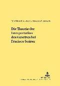 Die Theorie Der Interpretation Des Gesetzes Bei Francisco Surez