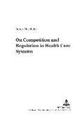 On Competition and Regulation in Health Care Systems