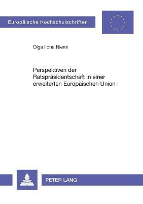 Olga Ilona Niemi - Perspektiven der Ratspraesidentschaft in einer erweiterten Europaeischen Union, Häftad
