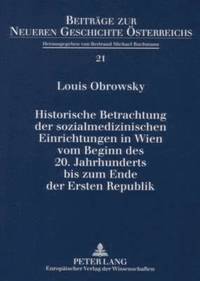 Historische Betrachtung Der Sozialmedizinischen Einrichtungen in Wien Vom Beginn Des 20. Jahrhunderts Bis Zum Ende Der Ersten Republik