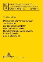 Phonetische Untersuchungen Zur Prosodie Der Standardvarietaeten Des Deutschen in Der Bundesrepublik Deutschland, in Der Schweiz Und in Oesterreich