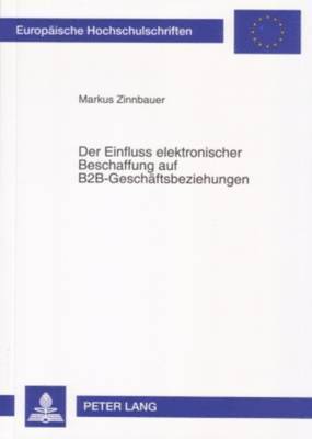 Markus Zinnbauer - Der Einfluss Elektronischer Beschaffung Auf B2b-Geschaeftsbeziehungen, Häftad