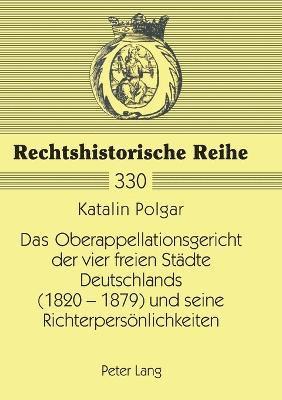 Katalin Polgar - Oberappellationsgericht der vier freien Staedte Deutschlands (1820-1879) und seine Richterpersoenlichkeiten, Häftad