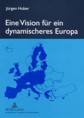Jürgen Huber - Eine Vision Fuer Ein Dynamischeres Europa, Häftad
