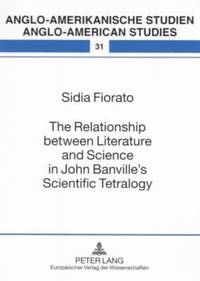 The Relationship Between Literature and Science in John Banville's Scientific Tetralogy