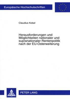 Claudius Kobel - Herausforderungen Und Moeglichkeiten Nationaler Und Supranationaler Rentenpolitik Nach Der Eu-Osterweiterung, Häftad