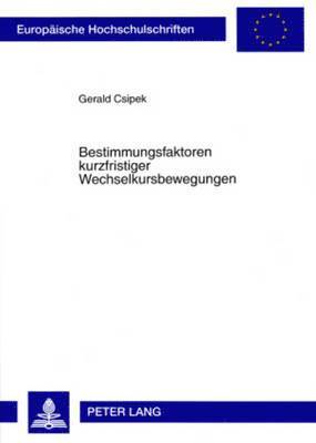 Gerald Csipek - Bestimmungsfaktoren Kurzfristiger Wechselkursbewegungen, Häftad
