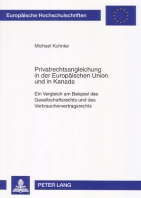 Michael Kuhnke - Privatrechtsangleichung in Der Europaeischen Union Und in Kanada, Häftad