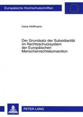 Irene Hoffmann - Grundsatz Der Subsidiaritaet Im Rechtsschutzsystem Der Europaeischen Menschenrechtskonvention, Häftad