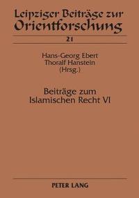 Beitraege zum Islamischen Recht VI