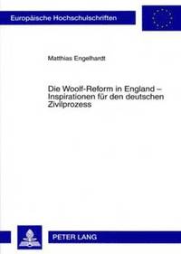 Die Woolf-Reform in England - Inspirationen Fuer Den Deutschen Zivilprozess