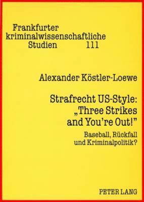 Alexander Köstler-Loewe, Ulfrid Neumann - Strafrecht Us-Style: «Three Strikes and You're Out!», Häftad