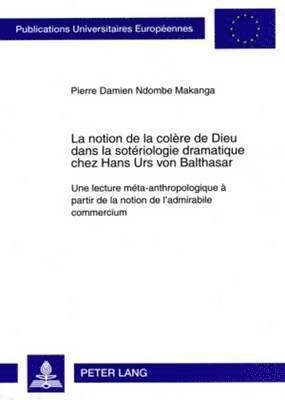 Pierre Damien Ndombe Makanga - notion de la colère de Dieu dans la sotériologie dramatique chez Hans Urs von Balthasar, Häftad