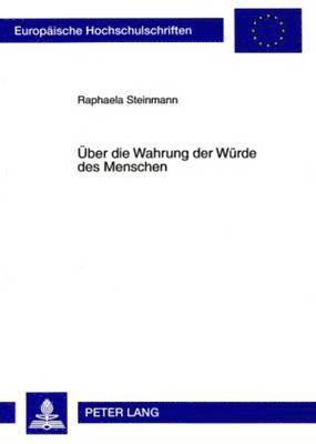 Raphaela Steinmann - Ueber Die Wahrung Der Wuerde Des Menschen, Häftad