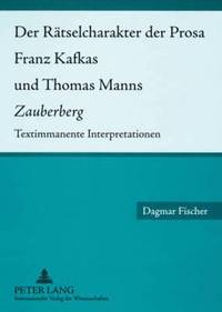 Der Raetselcharakter Der Prosa Franz Kafkas Und Thomas Manns Zauberberg