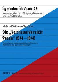 Die Reichsuniversitaet Posen 1941-1945