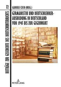 Germanistik Und Deutschlehrerausbildung in Deutschland Von 1945 Bis Zur Gegenwart