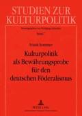 Kulturpolitik ALS Bewaehrungsprobe Fuer Den Deutschen Foederalismus