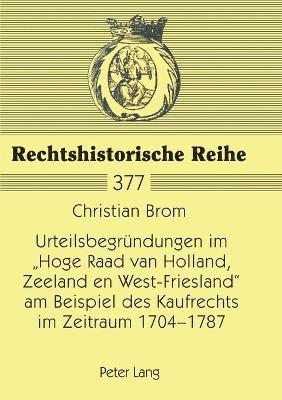 Urteilsbegruendungen im Hoge Raad van Holland, Zeeland en West-Friesland am Beispiel des Kaufrechts im Zeitraum 1704-1787