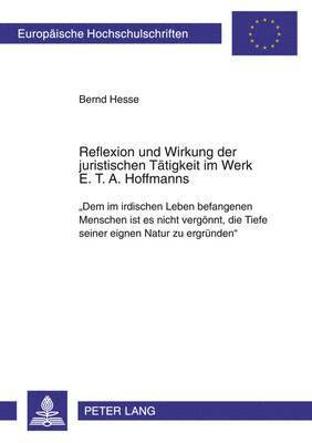 Bernd Hesse - Reflexion Und Wirkung Der Juristischen Taetigkeit Im Werk E. T. A. Hoffmanns, Häftad