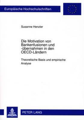 Susanne Henzler - Die Motivation Von Bankenfusionen Und -Uebernahmen in Den Oecd-Laendern, Häftad