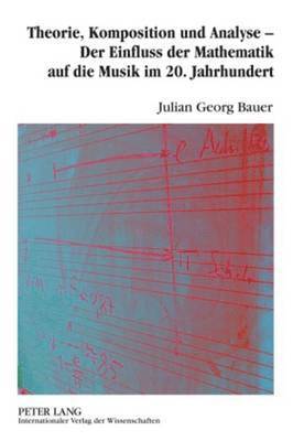 Julian Bauer - Theorie, Komposition Und Analyse - Der Einfluss Der Mathematik Auf Die Musik Im 20. Jahrhundert, Inbunden. Tillgänglighet: Tillfälligt slut