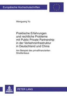 Wenguang Yu - Praktische Erfahrungen Und Rechtliche Probleme Mit Public Private Partnership in Der Verkehrsinfrastruktur in Deutschland Und China, Häftad