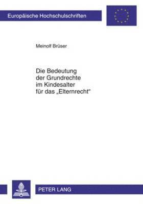 Meinolf Brüser - Bedeutung Der Grundrechte Im Kindesalter Fuer Das «Elternrecht», Häftad