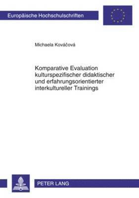 Michaela Kovacova - Komparative Evaluation Kulturspezifischer Didaktischer Und Erfahrungsorientierter Interkultureller Trainings, Häftad