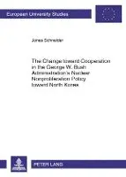 Change toward Cooperation in the George W. Bush Administration’s Nuclear Nonproliferation Policy toward North Korea