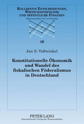 Jan S Voßwinkel, Cay Folkers - Konstitutionelle Oekonomik Und Wandel Des Fiskalischen Foederalismus in Deutschland, Inbunden