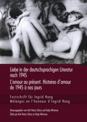Karl Heinz Götze, Katja Wimmer - Liebe in Der Deutschsprachigen Literatur Nach 1945 - l'Amour Au Présent. Histoires d'Amour de 1945 À Nos Jours, Inbunden