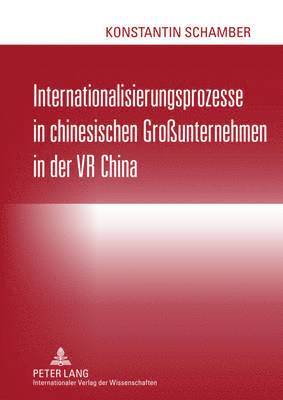 Konstantin Schamber - Internationalisierungsprozesse in Chinesischen Großunternehmen in Der VR China, Inbunden