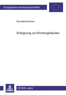 Eva-Maria Kremer - Enteignung Von Kirchengebaeuden, Häftad. Tillgänglighet: Tillfälligt slut