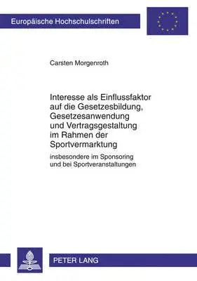 Carsten Morgenroth - Interesse ALS Einflussfaktor Auf Die Gesetzesbildung, Gesetzesanwendung Und Vertragsgestaltung Im Rahmen Der Sportvermarktung, Häftad. Tillgänglighet: Tillfälligt slut