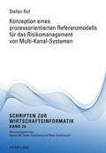 Konzeption Eines Prozessorientierten Referenzmodells Fuer Das Risikomanagement Von Multi-Kanal-Systemen
