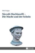 Niccol� Machiavelli - Die Macht und der Schein