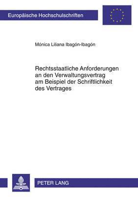 Mónica Liliana Ibagón Ibagón - Rechtsstaatliche Anforderungen an Den Verwaltungsvertrag Am Beispiel Der Schriftlichkeit Des Vertrages, Häftad