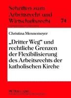 «Dritter Weg» Und Rechtliche Grenzen Der Flexibilisierung Des Arbeitsrechts Der Katholischen Kirche