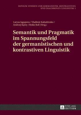 Larysa Iagupova, Vladimir Kaliuscenko, Andrzej Katny - Semantik Und Pragmatik Im Spannungsfeld Der Germanistischen Und Kontrastiven Linguistik, Inbunden